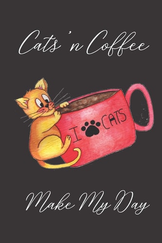 Cats'n Coffee Make My Day