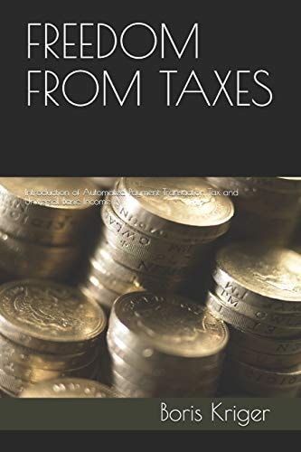 Freedom from Taxes Introduction of Automated Payment Transaction Tax and Universal Basic Income