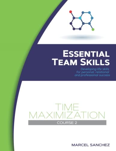 Time Maximization Developing Life Skills for Personal, Relational, and Professional Success