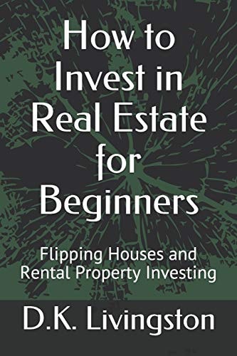 How to Invest in Real Estate for Beginners Flipping Houses and Rental Property Investing