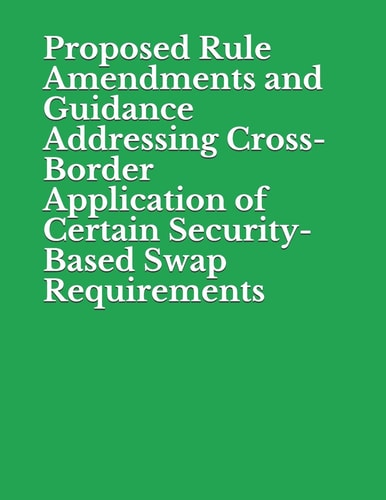 Proposed Rule Amendments and Guidance Addressing Cross-Border Application of Certain Security-Based Swap Requirements Securities and Exchange Commission RIN 3235-AM13