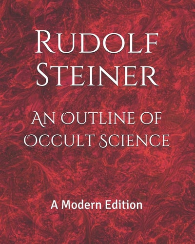 An Outline of Occult Science A Modern Edition