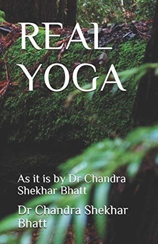 Real Yoga As It Is by Dr Chandra Shekhar Bhatt