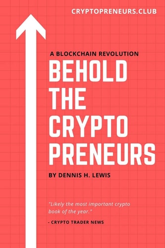 Behold the Cryptopreneurs How to Thrive in the New Blockchain Economy Without Feeling Slimy