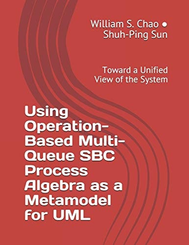 Using Operation-Based Multi-Queue SBC Process Algebra As a Metamodel for UML Toward a Unified View of the System