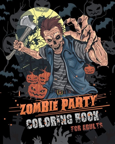 Zombie Party Coloring Book for Adults For Everyone Adults Teenagers Tweens Older Kids Halloween October 31 Stress Relief Relaxation Grown Ups