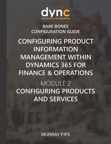 Configuring Product Information Management Within Dynamics 365 for Finance & Operations Module 2: Configuring Products & Services
