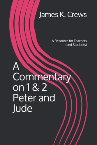 A Commentary on 1 & 2 Peter and Jude A Resource for Teachers (and Students)