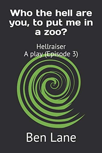 Who the Hell Are You, to Put Me in a Zoo? Hellraiser - a Play, Episode 3