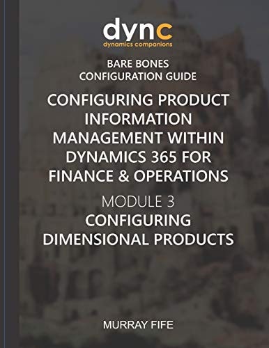 Configuring Product Information Management Within Dynamics 365 for Finance & Operations Module 3: Configuring Dimensional Products