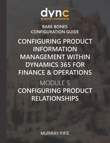 Configuring Product Information Management Within Dynamics 365 for Operations Module 5: Configuring Product Relationships