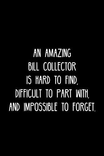 An Amazing Bill Collector Is Hard to Find, Difficult to Part With, and Impossible to Forget Retirement / Going Away Gift for Your Co Worker, Boss, Manager, Employee