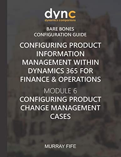 Configuring Product Information Management Within Dynamics 365 for Operations Module 6: Configuring Product Change Management Cases