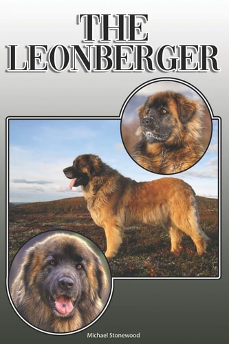 The Leonberger A Complete and Comprehensive Owners Guide To: Buying, Owning, Health, Grooming, Training, Obedience, Understanding and Caring for Your Leonberger