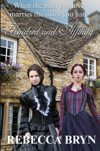 Kindred and Affinity When the Man You Love Marries the Sister You Hate. a Family Saga of Love and Betrayal