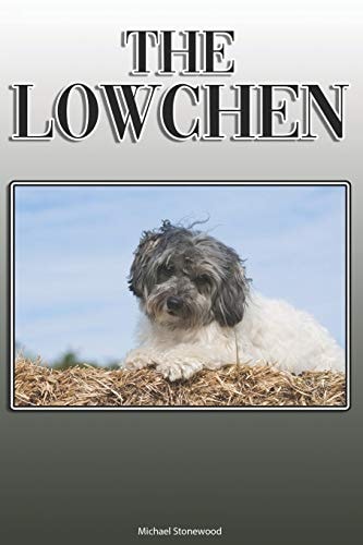 The Lowchen A Complete and Comprehensive Owners Guide To: Buying, Owning, Health, Grooming, Training, Obedience, Understanding and Caring for Your Lowchen