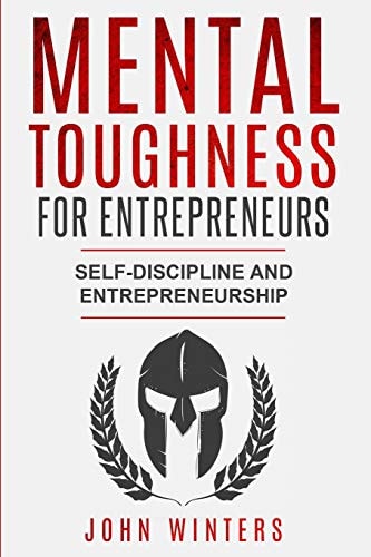 Mental Toughness For Entrepreneurs Self-Discipline and Entrepreneurship