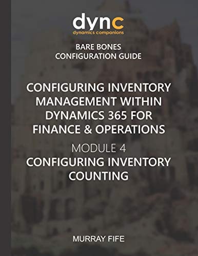 Configuring Inventory Management Within Dynamics 365 for Finance & Operations Module 4: Configuring Inventory Counting