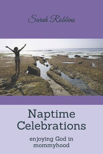 Naptime Celebrations Enjoying God in Mommyhood