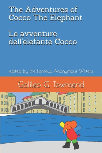 The Adventures of Cocco The Elephant Le Avventure Dell'Elefante Cocco Edited by the Famous Anonymous Writers