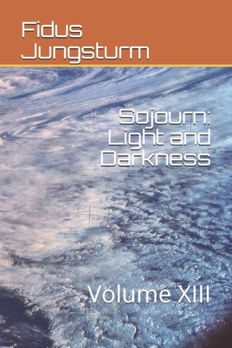 Sojourn Light and Darkness: Volume XIII