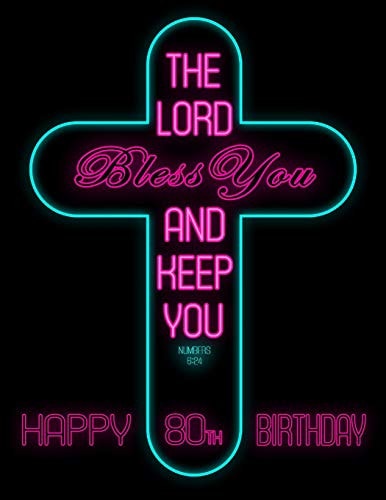 Happy 80th Birthday Say Happy Birthday with This Large Print Address Book Adorned with the Bible Verse Numbers 6:24. Way Better Than a Birthday Card!