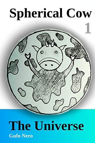 Spherical Cow 1 The Universe