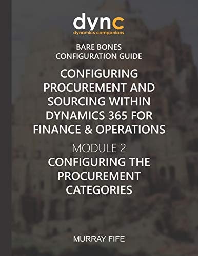 Configuring Procurement and Sourcing Within Dynamics 365 for Finance & Operations Module 2: Configuring the Procurement Categories