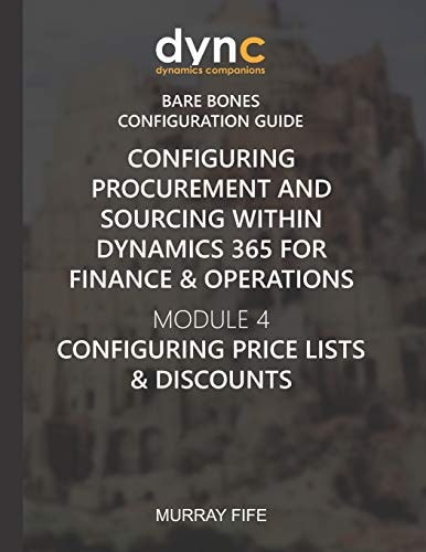 Configuring Procurement and Sourcing Within Dynamics 365 for Finance & Operations Module 4: Configuring Price Lists & Discounts