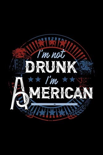 I'm Not Drunk I'm American 120 Pages, Soft Matte Cover, 6 X 9
