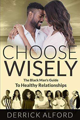 Choose Wisely The Blackman's Guide To Healthy Relationships