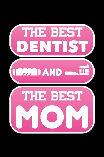 The Best Dentist And The Best Mom 120 Pages, Soft Matte Cover, 6 X 9