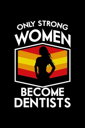 Only Strong Women Become Dentists 120 Pages, Soft Matte Cover, 6 X 9