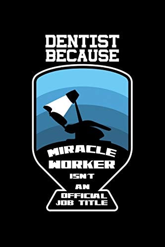 Dentist Because Miracle Worker Isn't An Official Job Title 120 Pages, Soft Matte Cover, 6 X 9