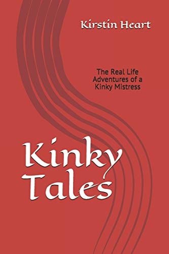 Kinky Tales Real Life Adventures of a Kinky Mistress