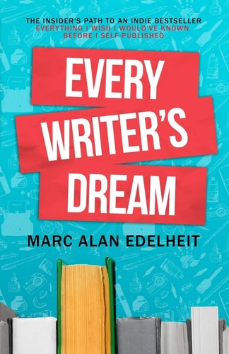 Every Writer's Dream The Insider's Path to an Indie Bestseller