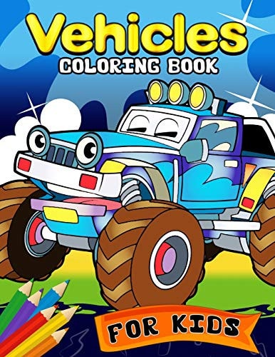 Vehicles Coloring Book for Kids Coloring Book for Girls and Boys Cute Car, Truck, Police and Friend Coloring Books Ages 2-4, 4-8, 9-12