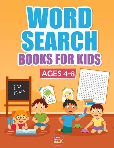 Word Search Books For Kids Ages 4-8 1000+ Words Of Fun And Challenging Large Print Puzzles That Your Kids Would Enjoy, Made Specifically for Kids 4-5-6-7-8 Year Old, While Improve Their Vocabulary Ranges And Comprehensions