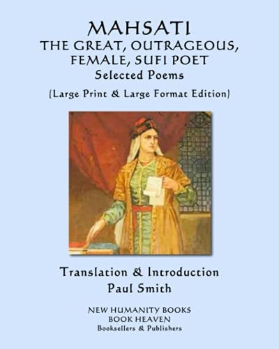 MAHSATI the GREAT, OUTRAGEOUS, FEMALE, SUFI POET Selected Poems (Large Print & Large Format Edition)