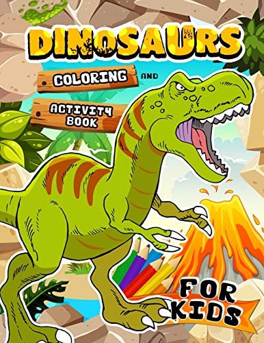 Dinosaurs Coloring and Activity Book for Kids Coloring Book for Girls and Boys Ages 2-4, 4-8, 9-12 Dot to Dot, Color by Number, Sudoku and More