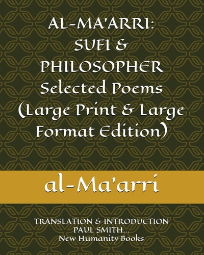 Al-Ma'arri SUFI & PHILOSOPHER Selected Poems (Large Print & Large Format Edition): TRANSLATION & INTRODUCTION PAUL SMITH... New Humanity Books