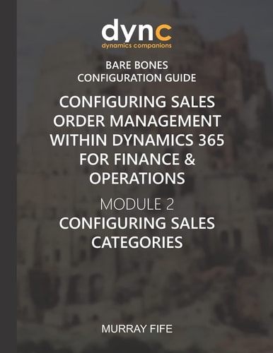Configuring Sales Order Management Within Dynamics 365 for Finance & Operations Module 2: Configuring Sales Categories