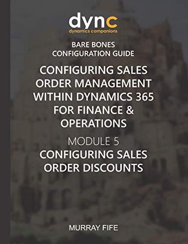 Configuring Sales Order Management Within Dynamics 365 for Finance & Operations Module 5: Configuring Sales Order Discounts