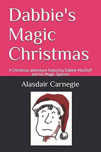 Dabbie's Magic Christmas A Christmas Adventure Featuring Dabbie MacDuff and His Magic Sporran