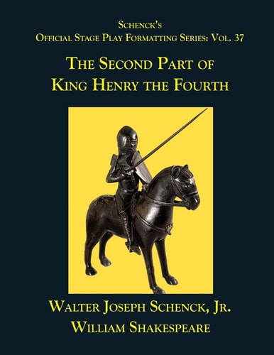 Schenck's Official Stage Play Formatting Series Vol. 37 - The Second Part of King Henry the Fourth