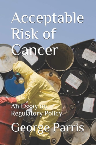 Acceptable Risk of Cancer An Essay on Regulatory Policy