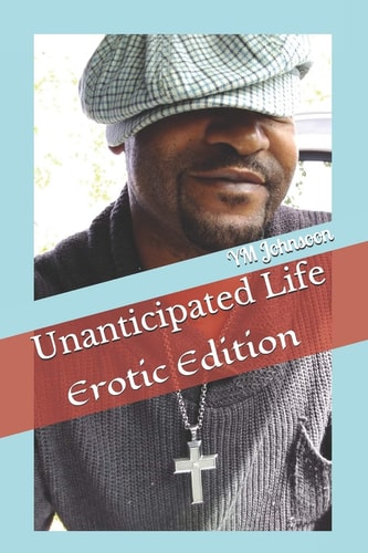 Unanticipated Life Erotic Edition