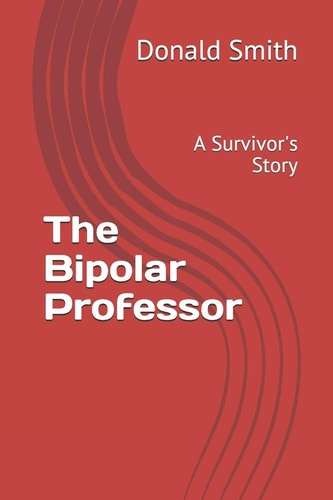 The Bipolar Professor A Survivor's Story