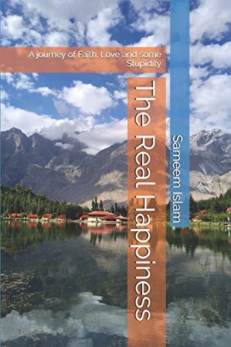 The Real Happiness A Journey of Faith, Love and Some Stupidity