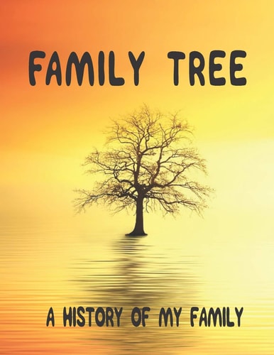 Family Tree A History of My Family; 8. 5 X 11 Family Tree Research Workbook;